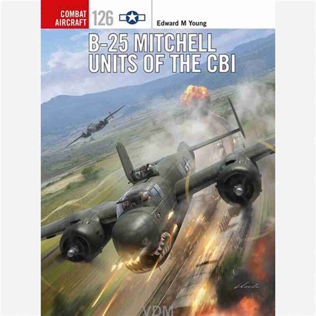 25 Mitchell Units Of The CBI Combat Aircraft 126 B 25 Mitchell Units Of The CBI (Combat Aircraft 126)