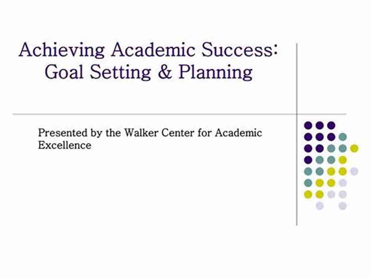 Achieve Academic Success With Goal Setting Secrets To Educational Success: How YOU Can Be An A+ Student