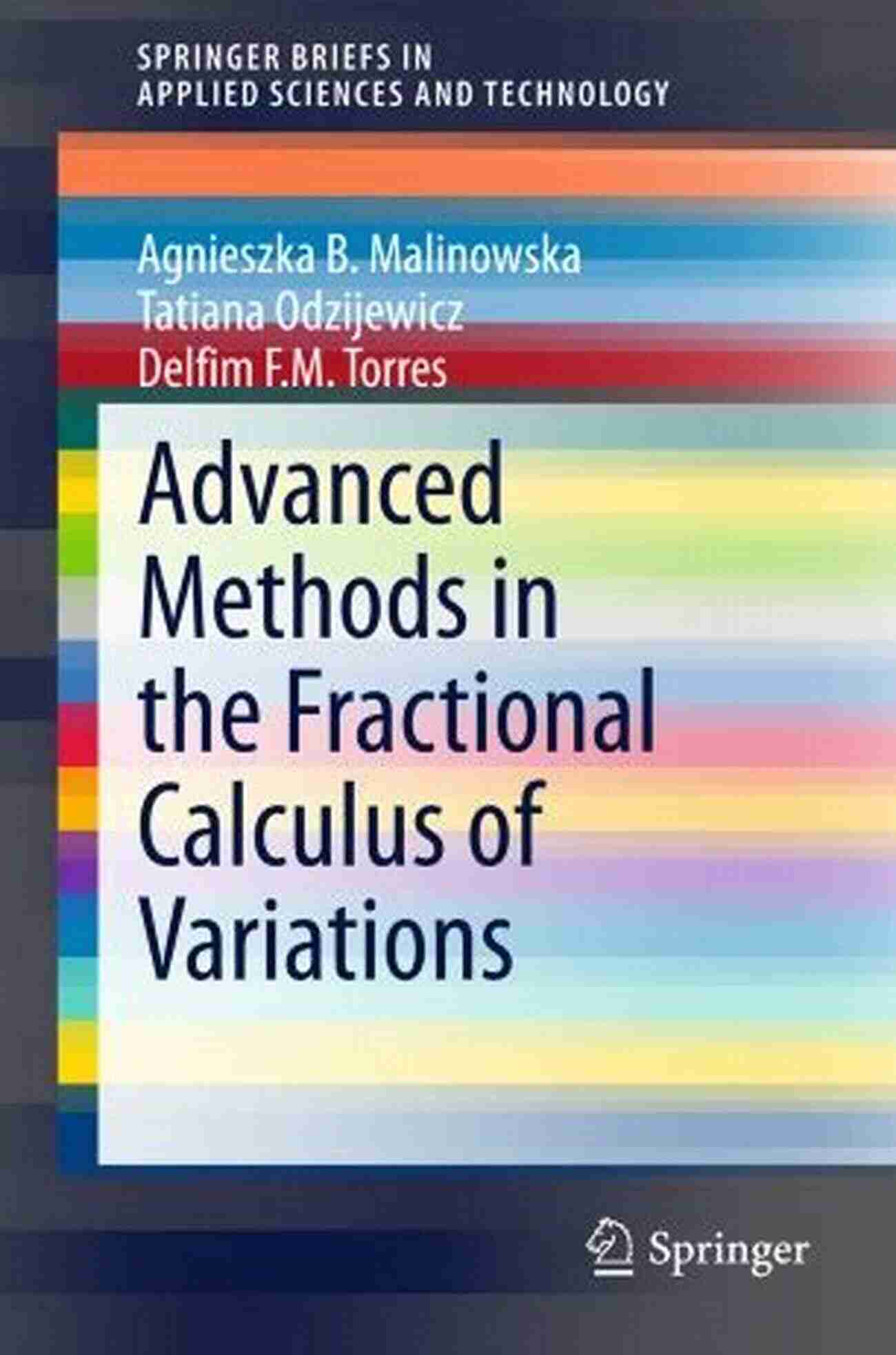 Advanced Methods In The Fractional Calculus Of Variations Springerbriefs In Advanced Methods In The Fractional Calculus Of Variations (SpringerBriefs In Applied Sciences And Technology)