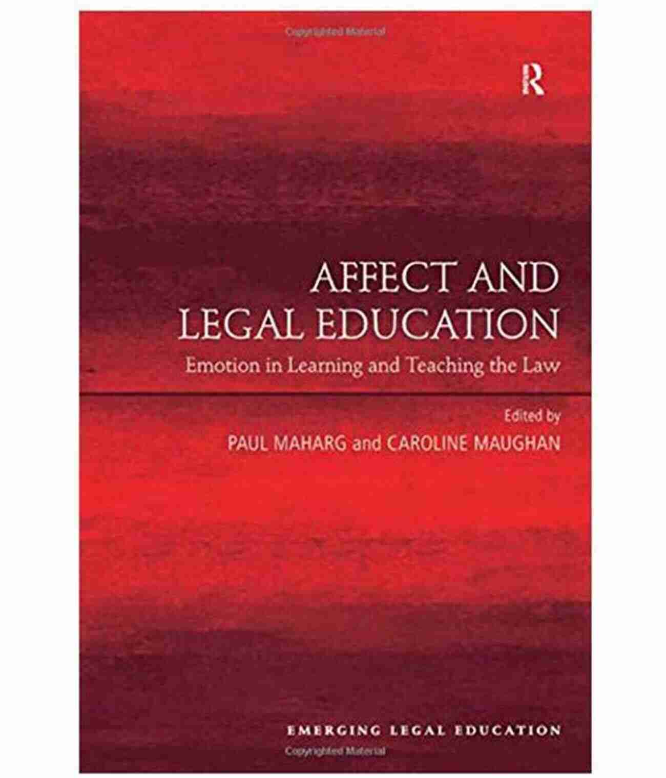 Affect And Legal Education: How Emotions Impact Legal Learning Affect And Legal Education: Emotion In Learning And Teaching The Law (Emerging Legal Education)