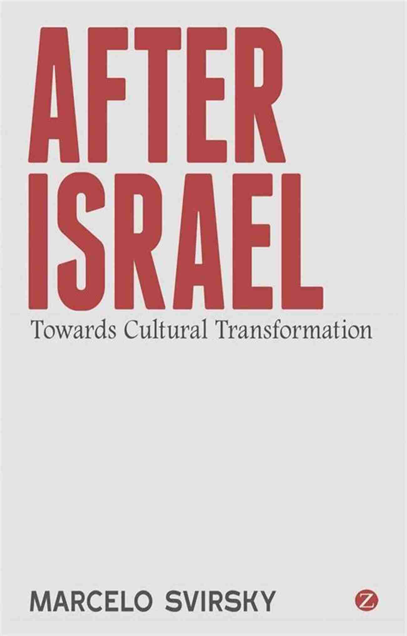 After Israel Towards Cultural Transformation A Journey Through History And Culture After Israel: Towards Cultural Transformation