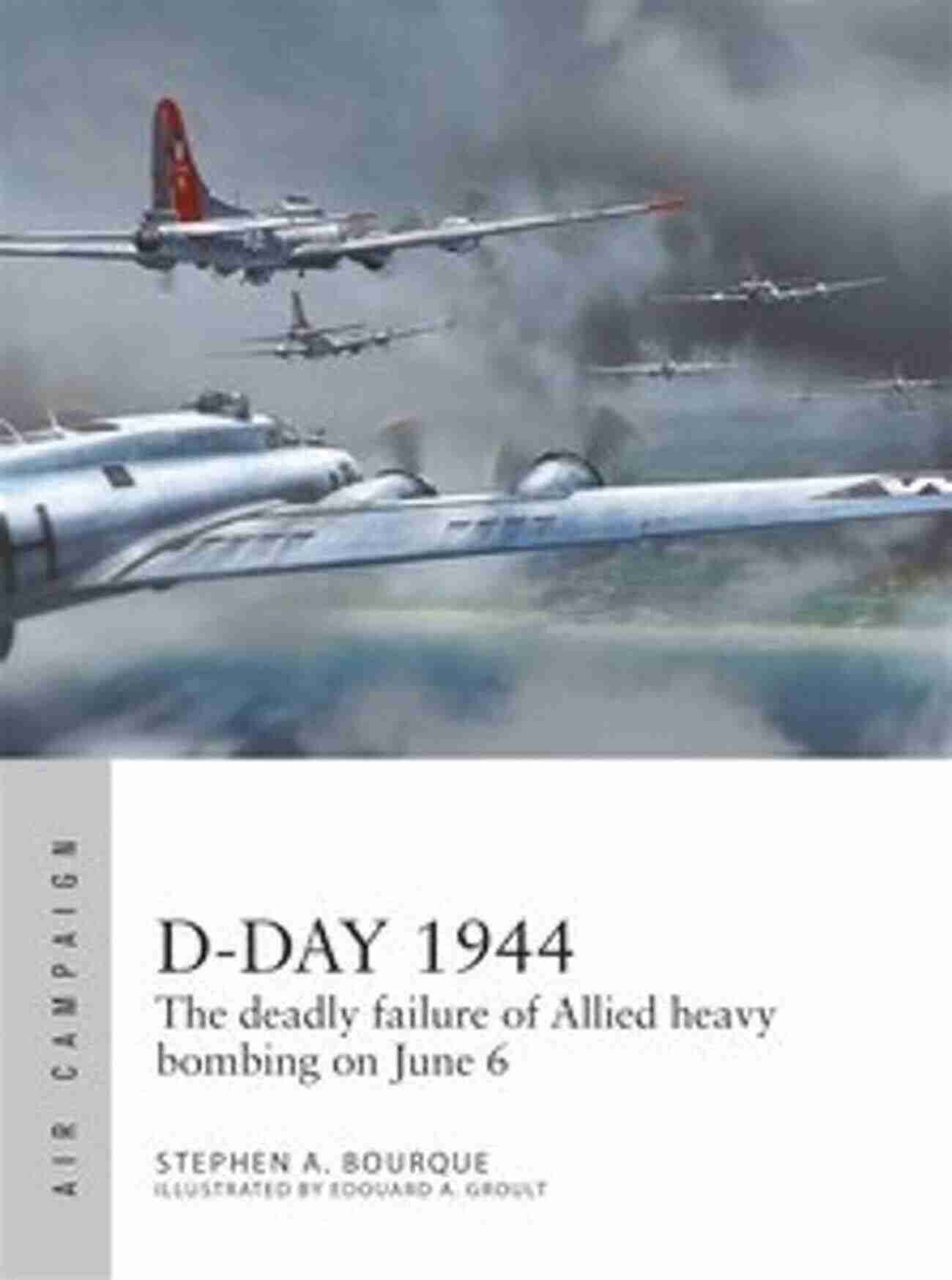 Allied Heavy Bombing During June Air Campaign D Day 1944: The Deadly Failure Of Allied Heavy Bombing On June 6 (Air Campaign)