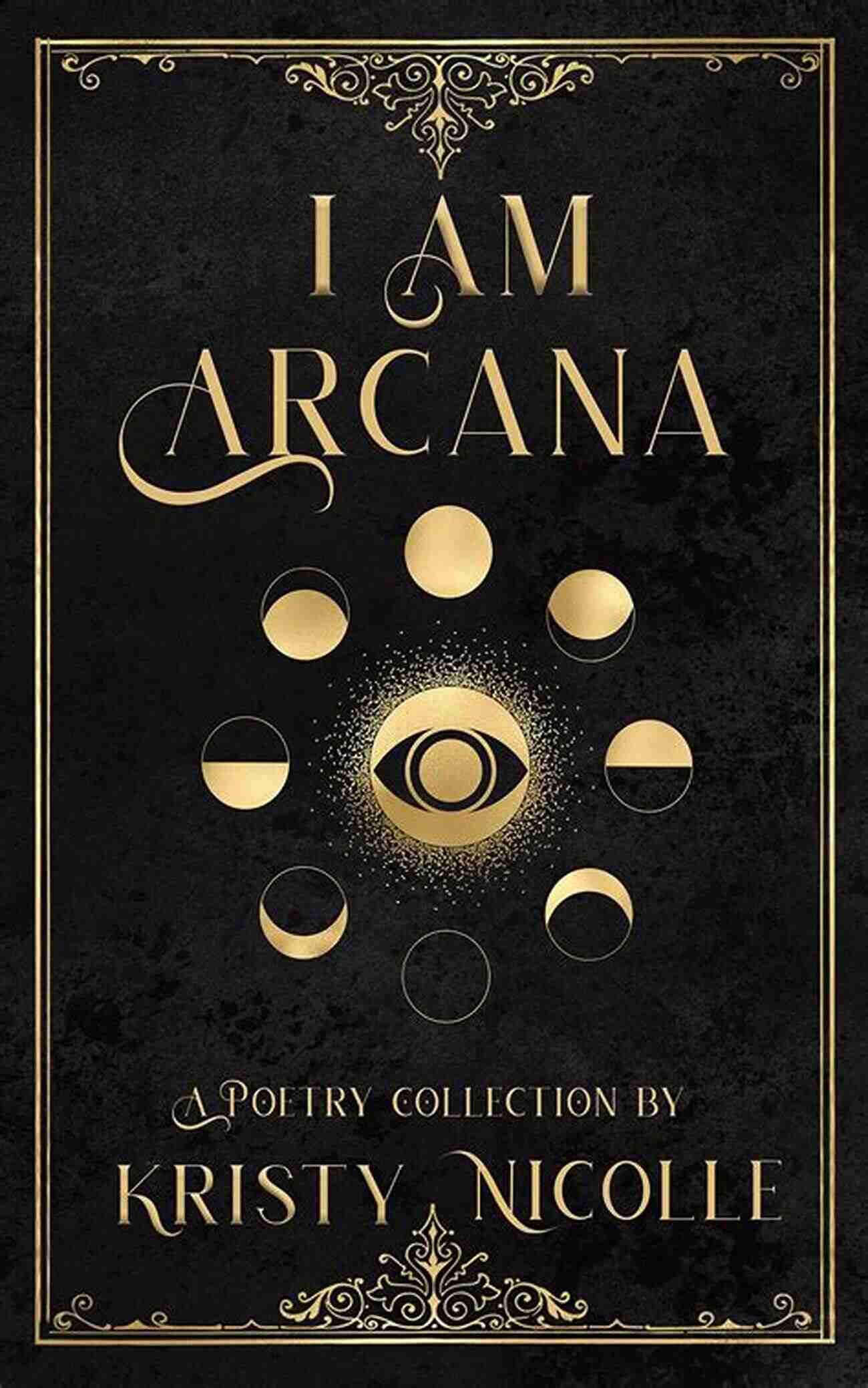 Am Arcana Tarot Inspired Poetry Collection Awaken Your Inner Dreams And Emotions With These Captivating Verses I Am Arcana: A Tarot Inspired Poetry Collection