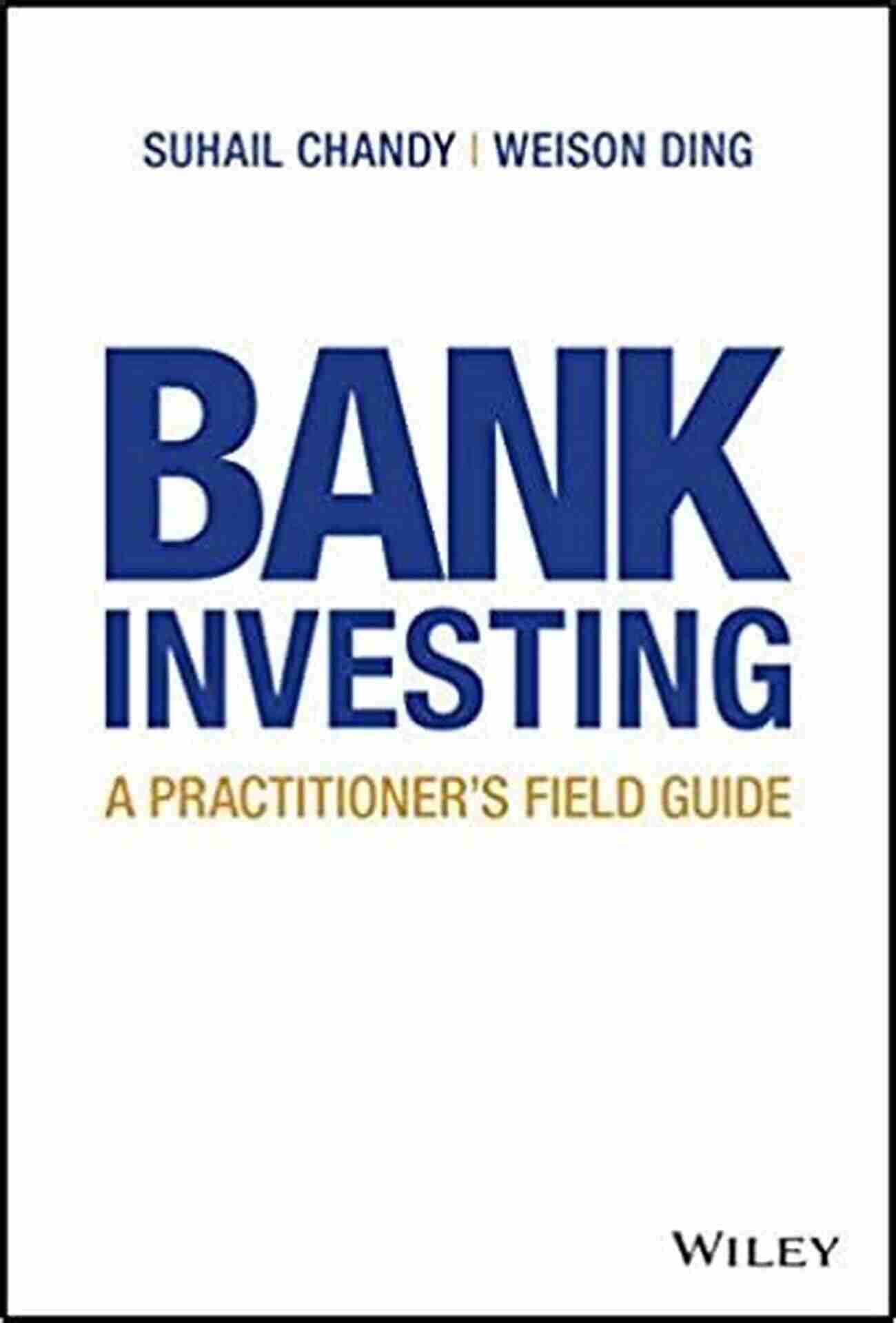 Bank Investing Practitioner Field Guide The Key To Unlocking Financial Success Bank Investing: A Practitioner S Field Guide