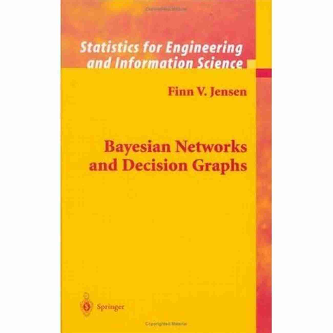 Bayesian Networks And Decision Graphs Bayesian Networks And Decision Graphs (Information Science And Statistics)