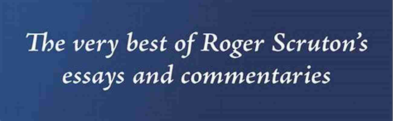 Beauty And Aesthetics Against The Tide: The Best Of Roger Scruton S Columns Commentaries And Criticism