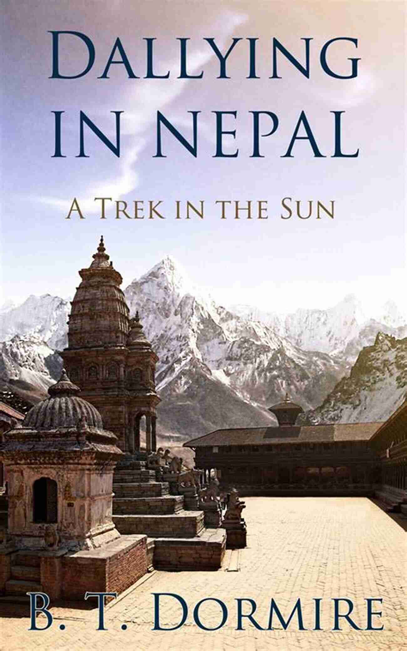 Byron Dormire Dallying In Nepal Exploring Kathmandu Dallying In Nepal Byron T Dormire