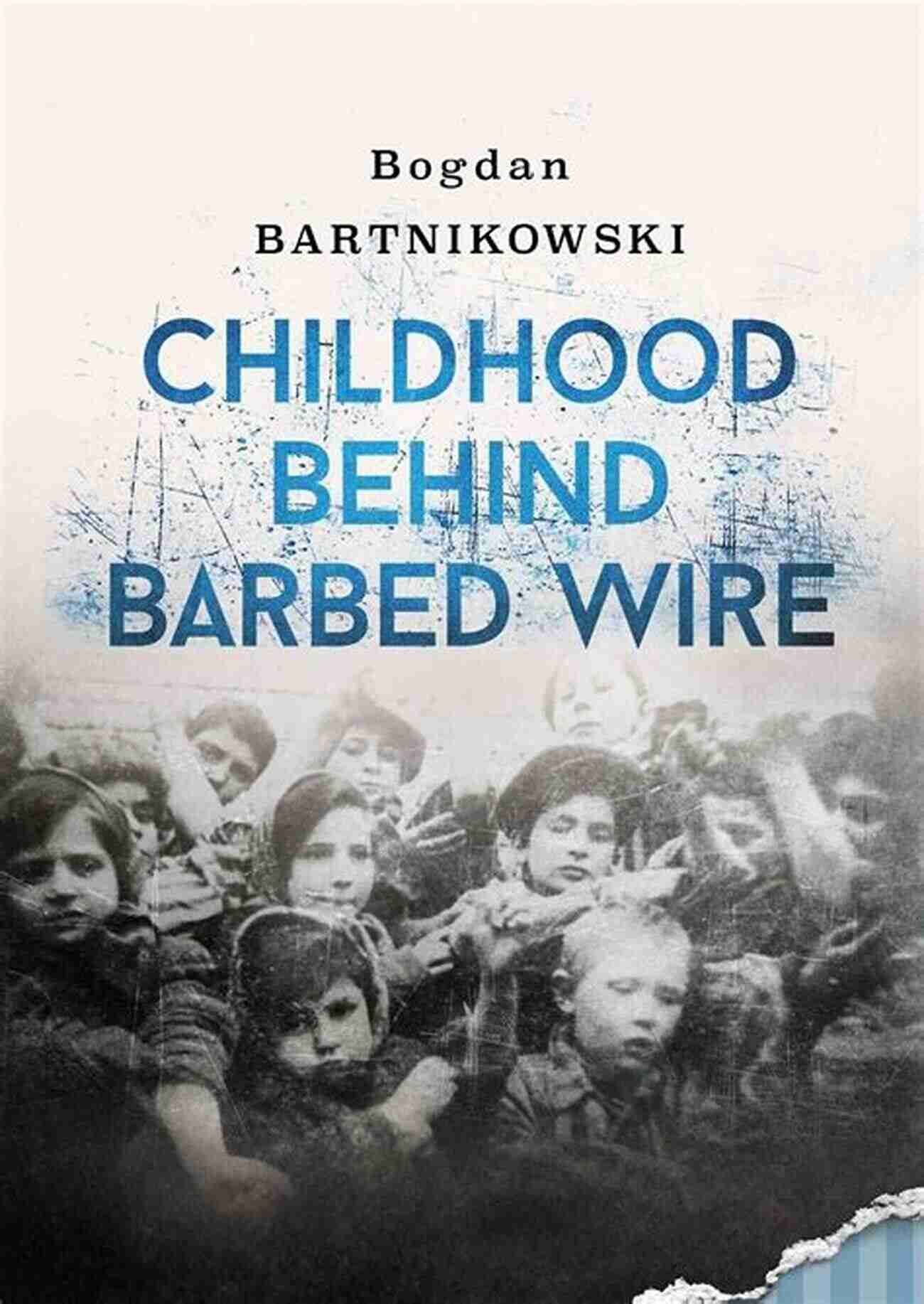 Childhood Behind Barbed Wire Don Hagist Childhood Behind Barbed Wire Don N Hagist