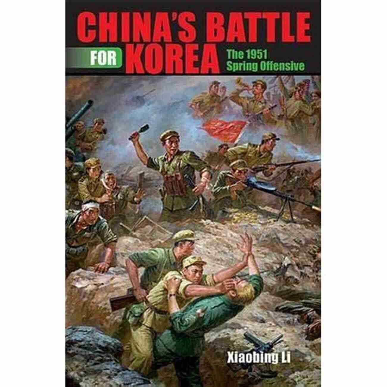 China's Battle For Korea: The 1951 Spring Offensive China S Battle For Korea: The 1951 Spring Offensive