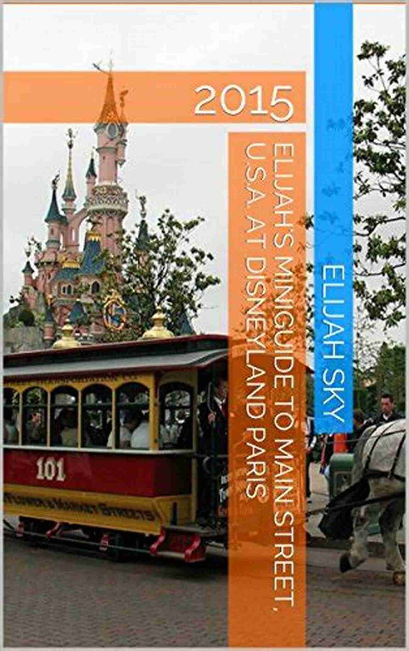 Cinderella Castle Elijah S MiniGuide To Main Street U S A At Disneyland Paris: 2015