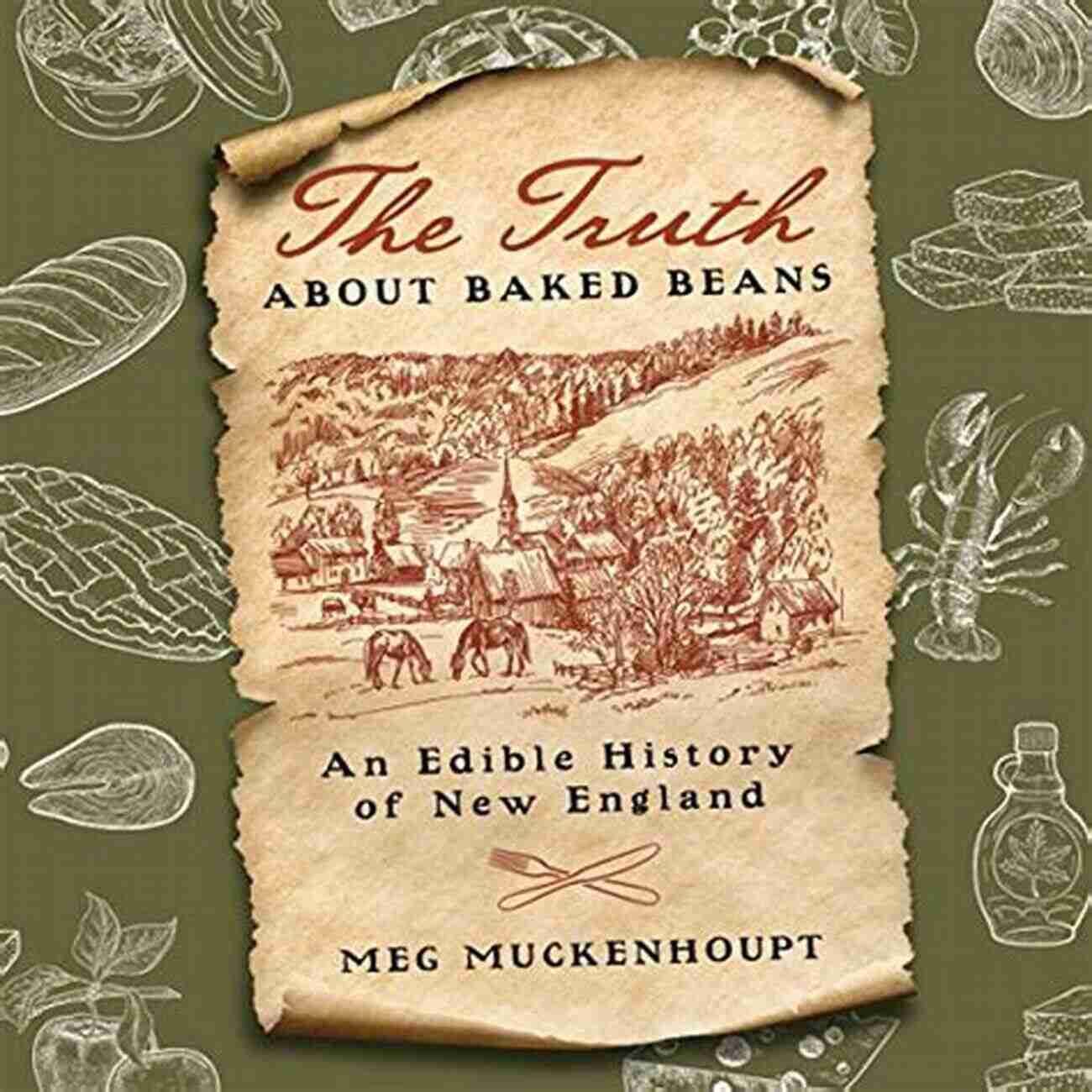 Clambake Truth About Baked Beans The: An Edible History Of New England