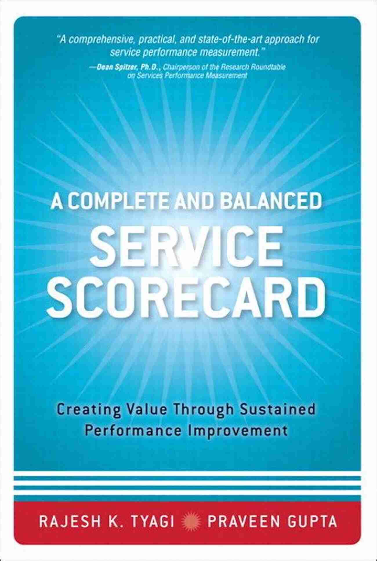 Complete And Balanced Service Scorecard Complete And Balanced Service Scorecard A: Creating Value Through Sustained Performance Improvement