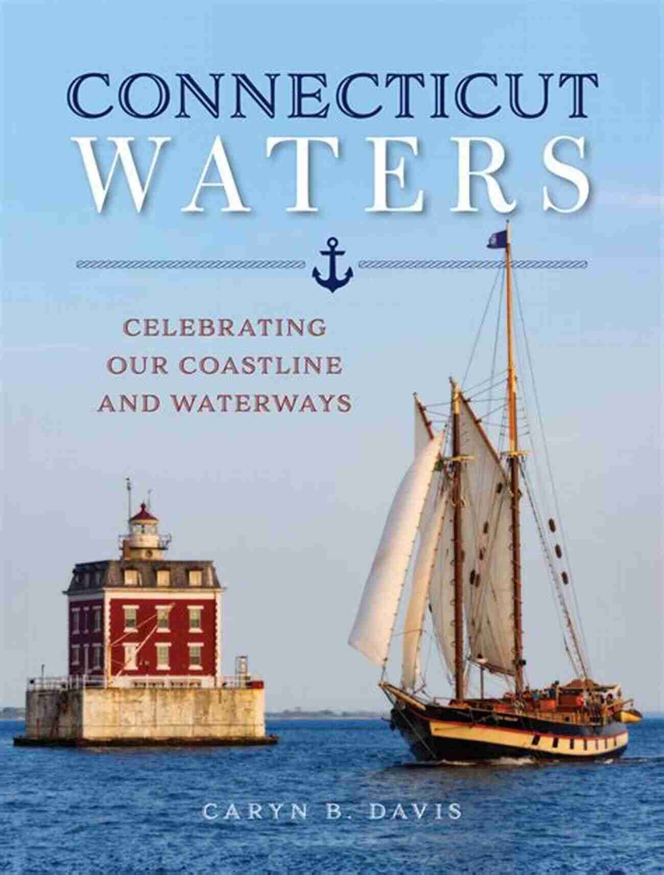 Connecticut Lighthouse Connecticut Waters: Celebrating Our Coastline And Waterways