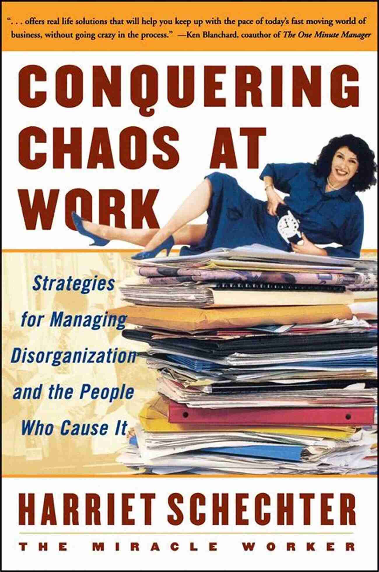 Conquering Chaos At Work Conquering Chaos At Work: Strategies For Managing Disorganization And The People Who Cause It