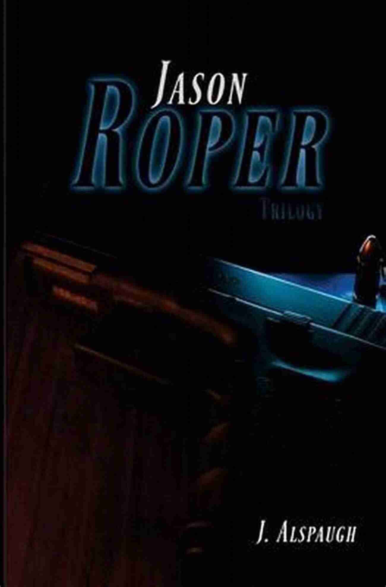 Cover Image Of The Jason Roper Trilogy A Thrilling Adventure Full Of Mystery And Intrigue Jason Roper: Jason Roper Trilogy: 1