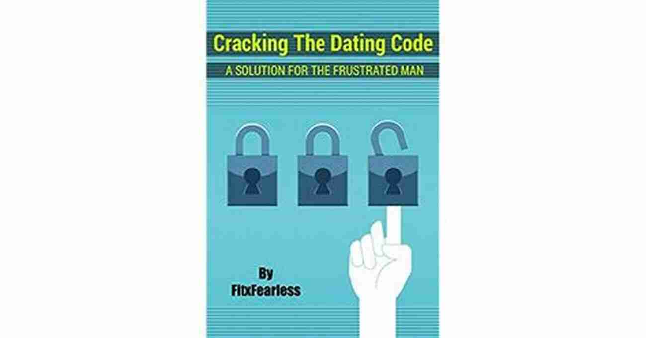 Cracking The Dating Code Cracking The Dating Code: A Solution For The Frustrated Man