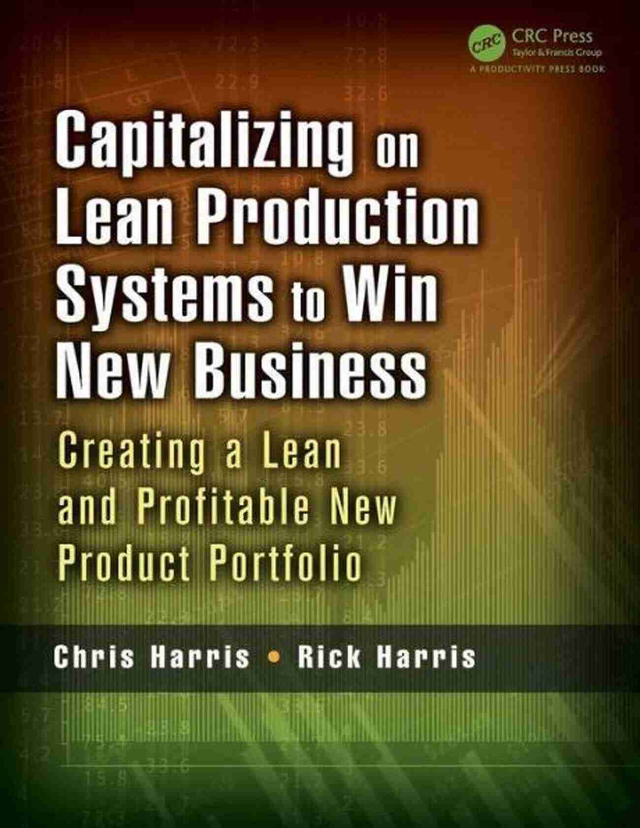 Creating A Lean And Profitable New Product Portfolio Capitalizing On Lean Production Systems To Win New Business: Creating A Lean And Profitable New Product Portfolio