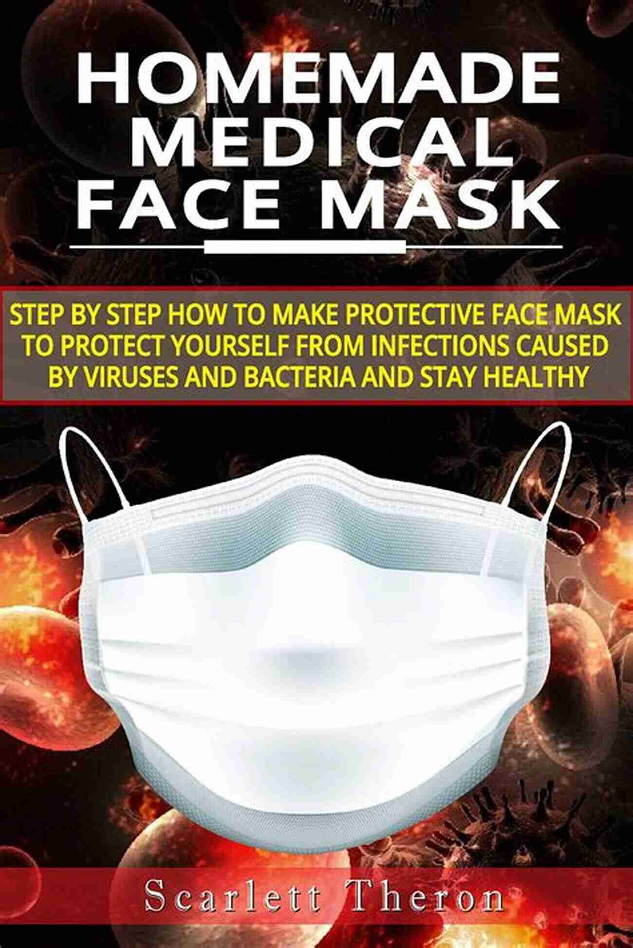 DIY Homemade Medical Face Mask For Coronavirus DIY Simple Easy Homemade Medical Face Mask (Best Fitted Fabric Face Mask With Filter Pocket No Sewing Required) And Free Patterns And DIY Homemade Sanitizer Recipes With Disinfectant Spray Recipes