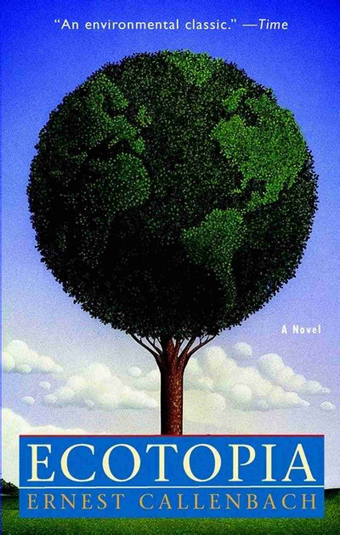 Ecotopia Novel A Rich And Imaginative Story About A Sustainable Utopian Society Ecotopia: A Novel Ernest Callenbach