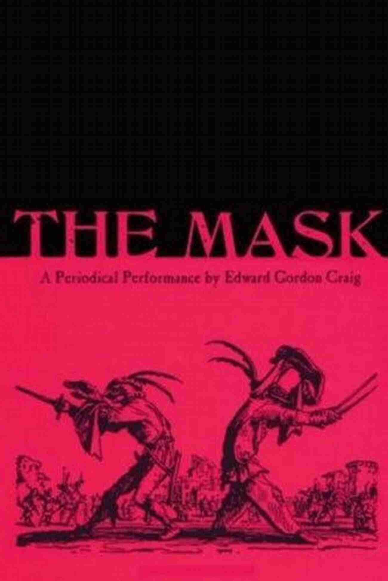 Edward Gordon Craig Periodical Performance The Mask: A Periodical Performance By Edward Gordon Craig (Contemporary Theatre Studies (Paperback) 30)