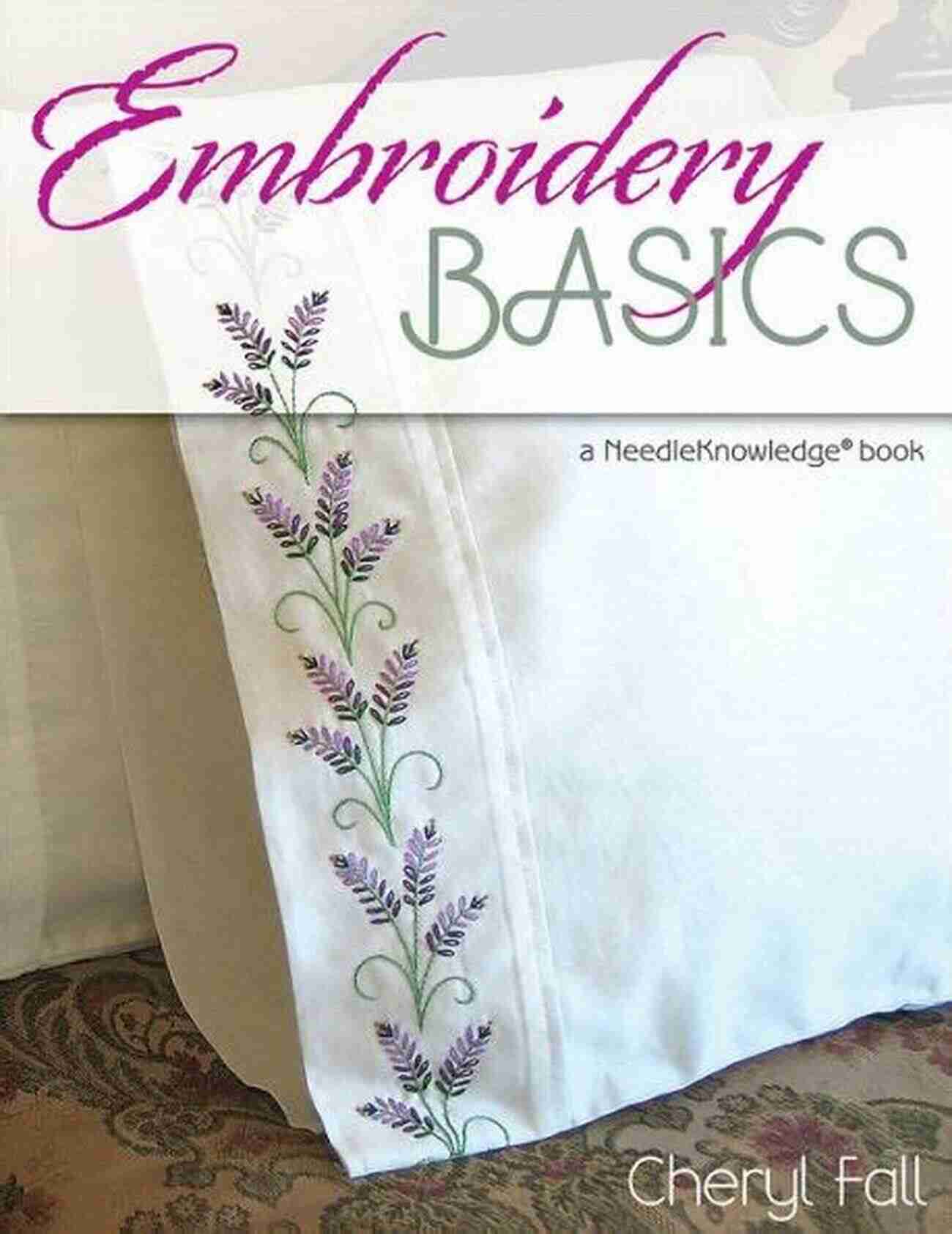 Embroidery Basics Needleknowledge Experience The Therapeutic Nature Of Embroidery Embroidery Basics: A NeedleKnowledge