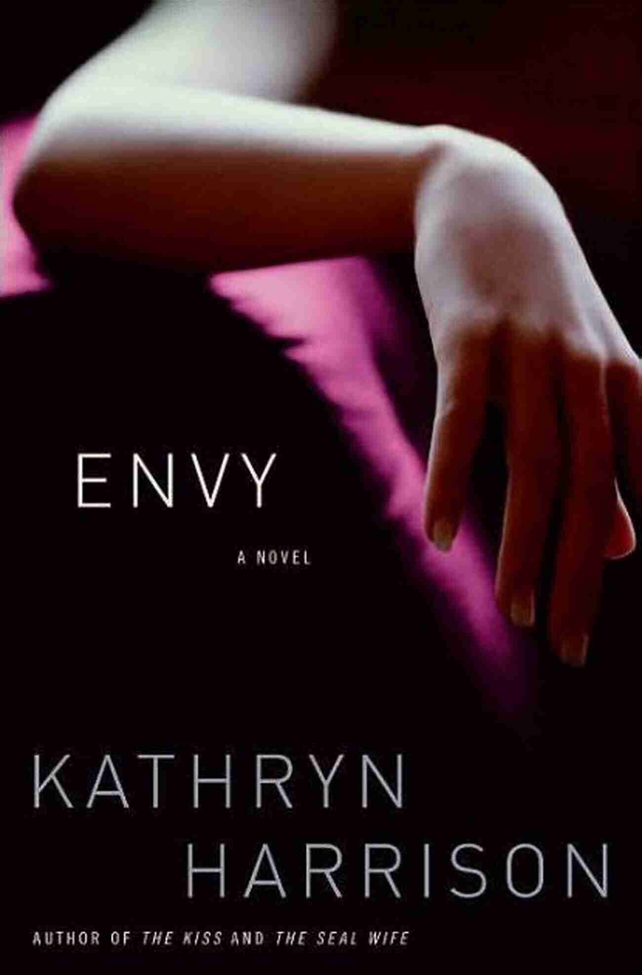 Envy Novel Kathryn Harrison Envy: A Novel Kathryn Harrison