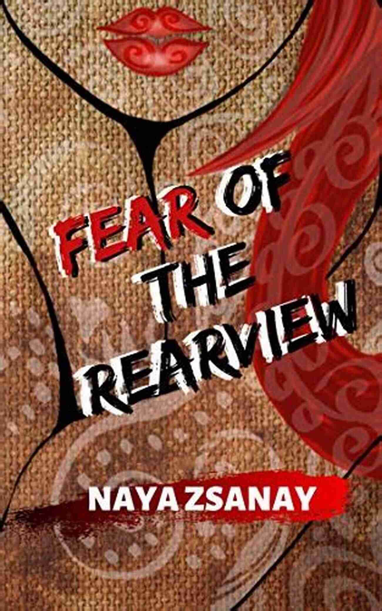 Fear Of The Rearview: Naya Zsanay Fear Of The Rearview Naya Zsanay