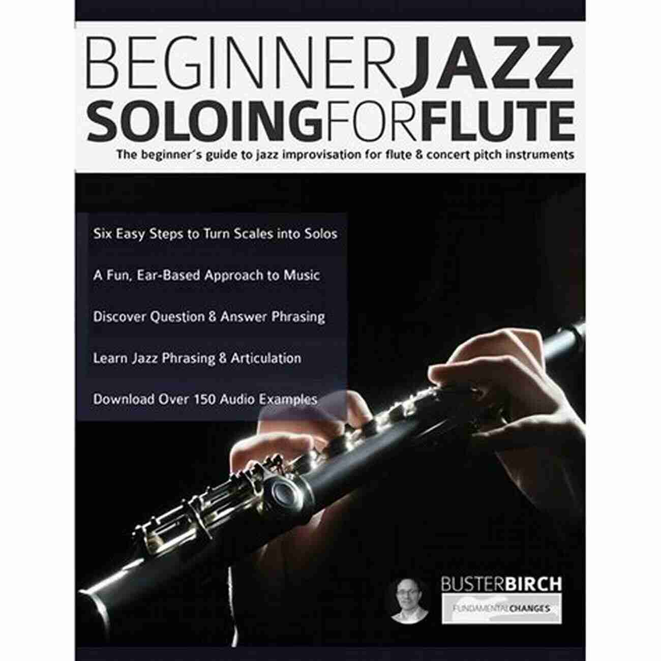 Flute Jazz Solo Beginner Jazz Soloing For Flute: The Beginner S Guide To Jazz Improvisation For Flute Concert Pitch Instruments (Learn How To Play Flute)