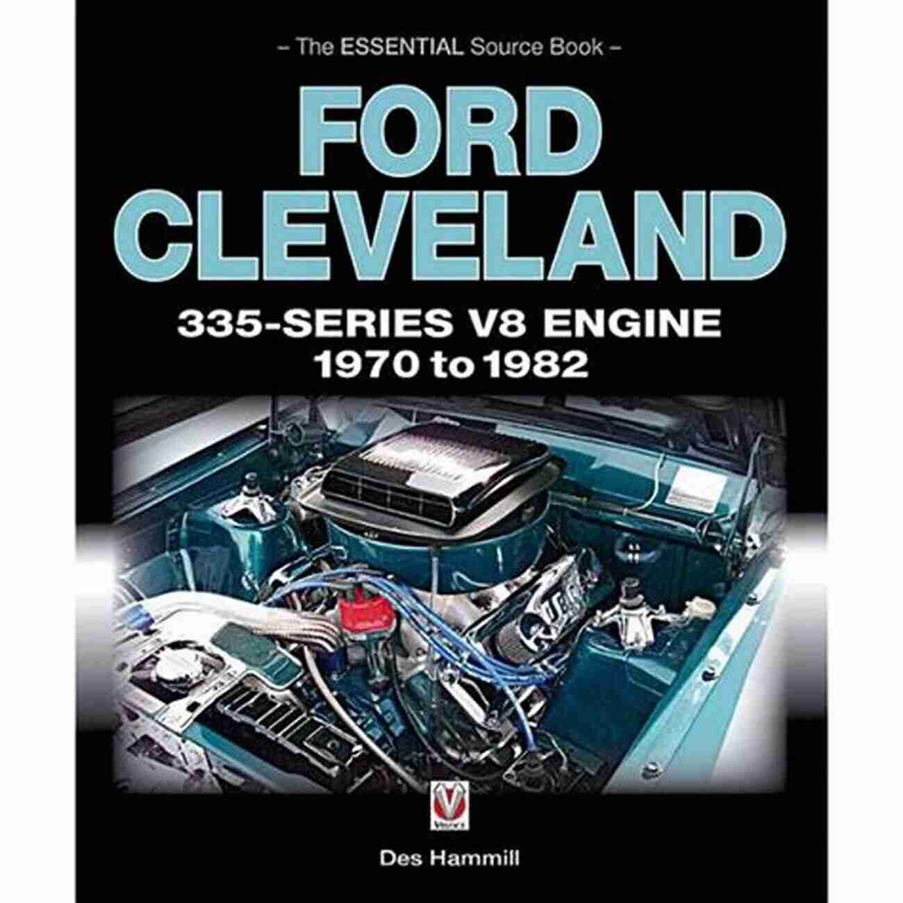 Ford Cleveland 335 V8 Engine 1970 To 1982 The Essential Source Ford Cleveland 335 V8 Engine 1970 To 1982: The Essential Source