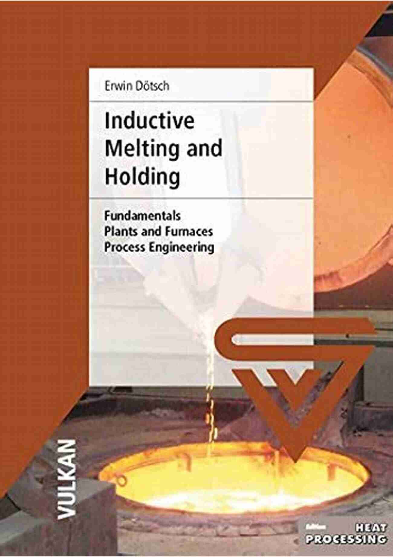 Fundamentals Plants And Funaces Process Engineering Inductive Melting And Holding: Fundamentals Plants And Funaces Process Engineering