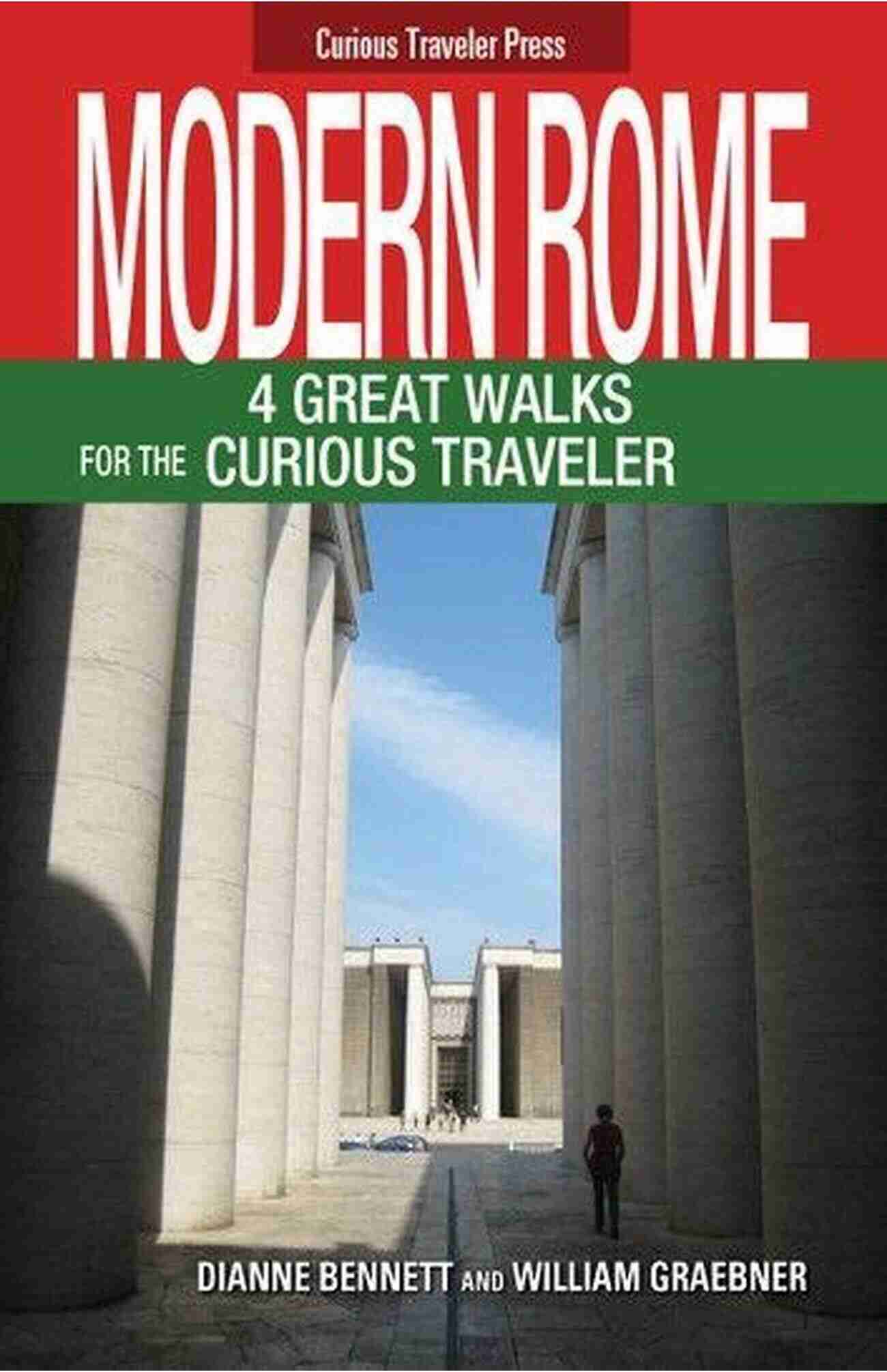 Great Walks For The Curious Traveler Modern Rome: 4 Great Walks For The Curious Traveler (Curious Traveler 2)