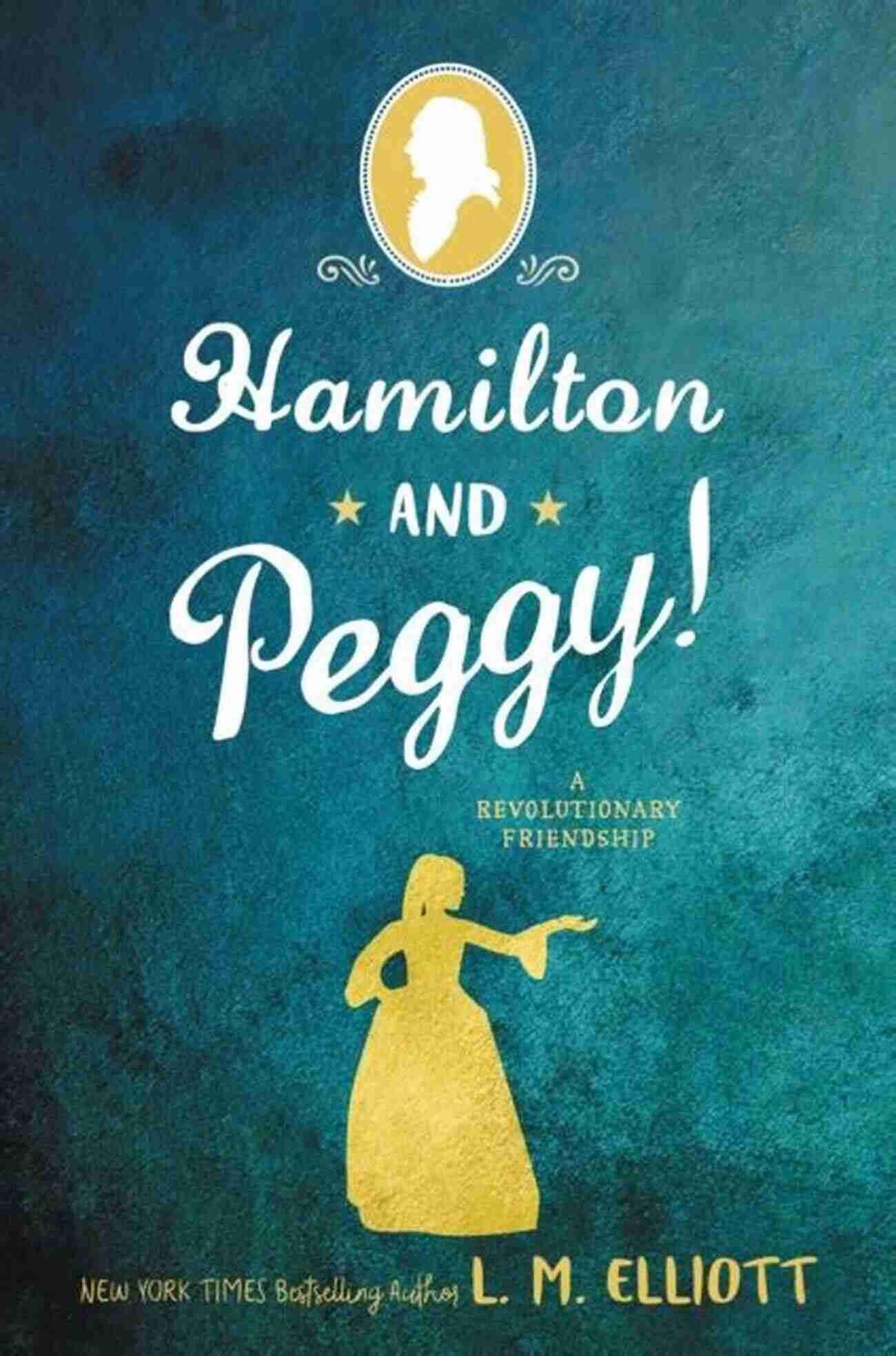 Hamilton And Peggy Revolutionary Friendship Meeting Of Minds Hamilton And Peggy : A Revolutionary Friendship