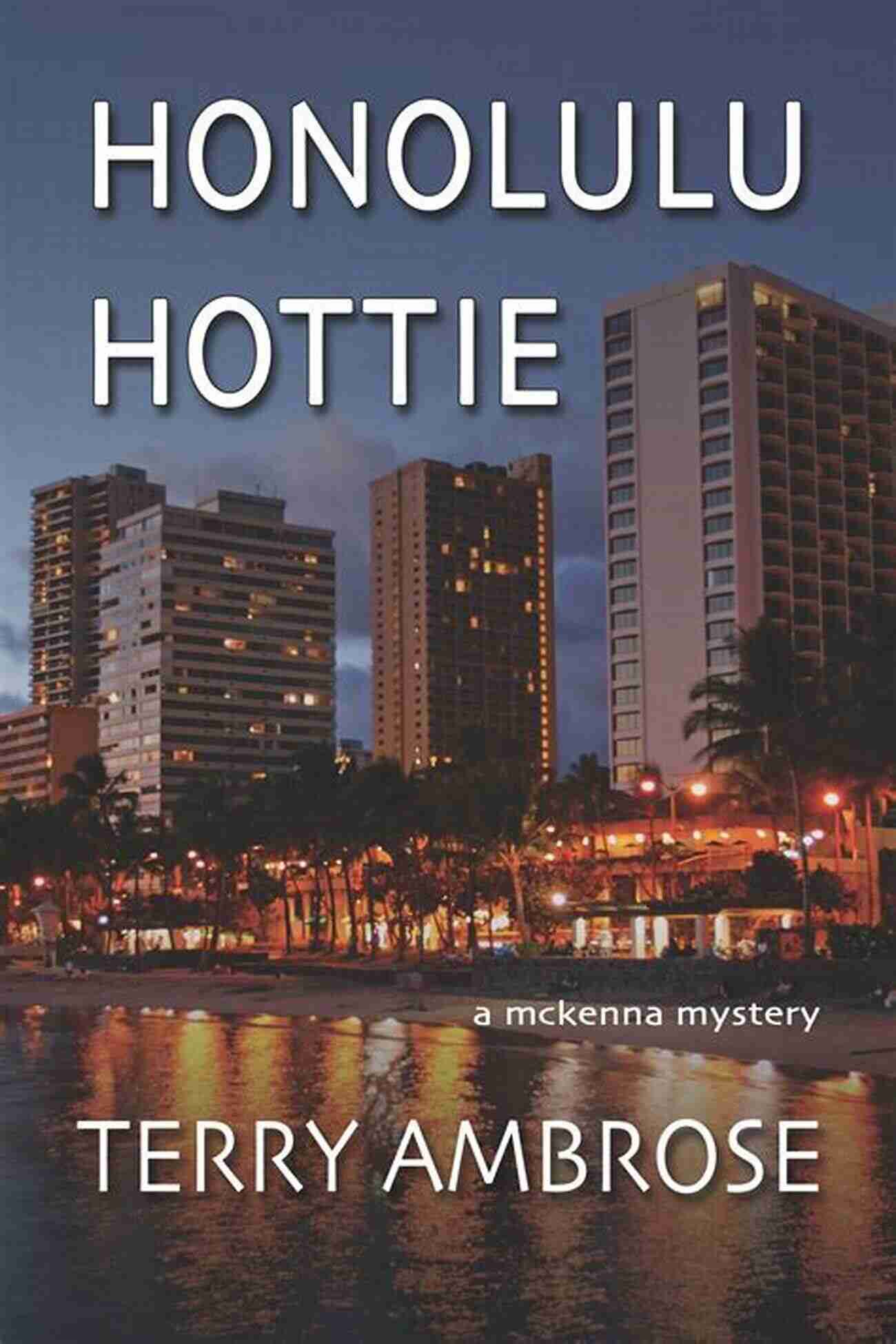 Honolulu Hottie McKenna Mystery Trouble In Paradise Honolulu Hottie: A McKenna Mystery (Trouble In Paradise 5)