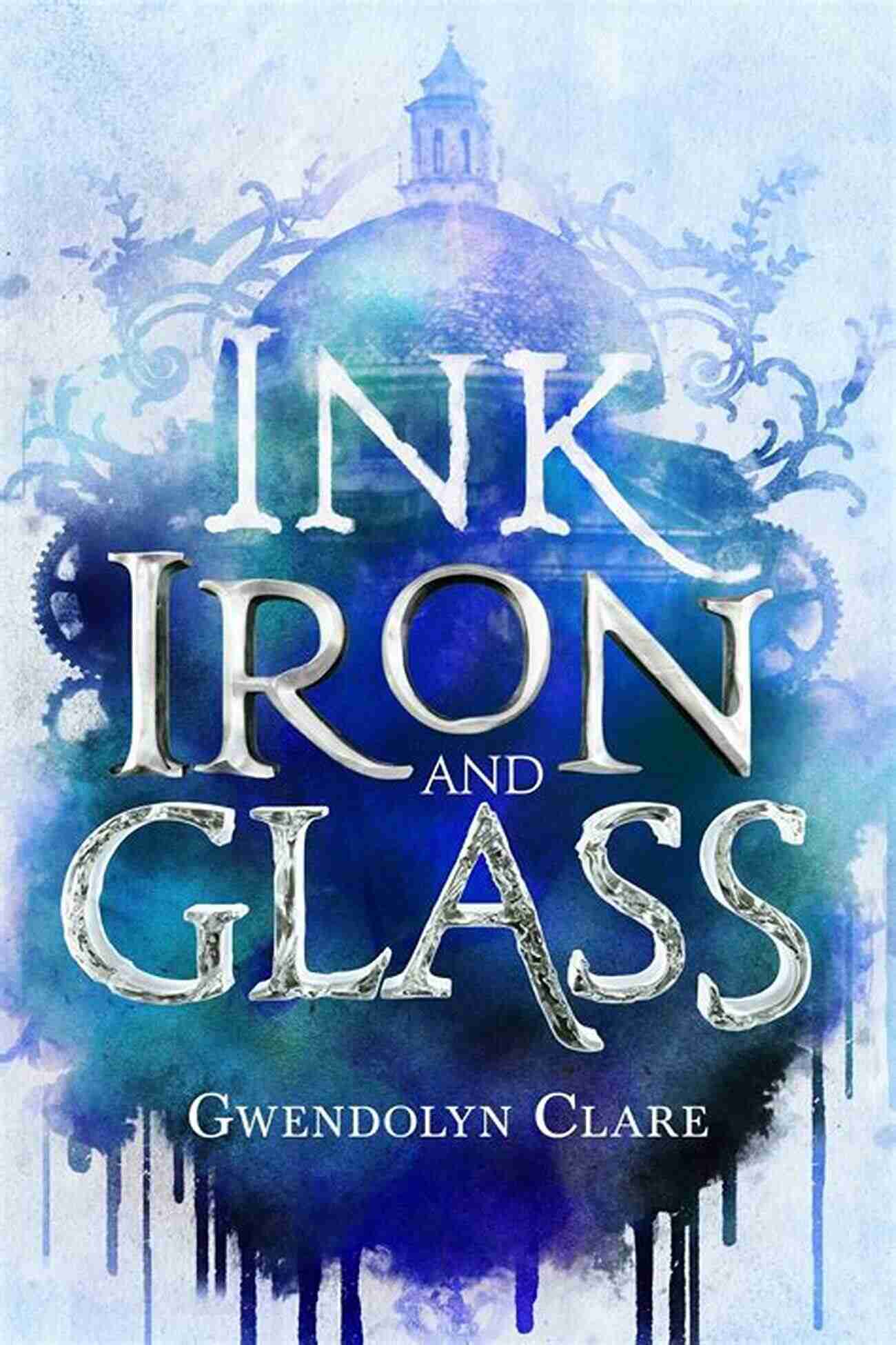 Ink, Iron, And Glass Book Cover Ink Iron And Glass Gwendolyn Clare