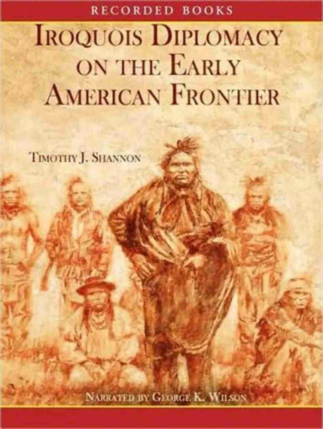 Iroquois Diplomacy On The Early American Frontier Iroquois Diplomacy On The Early American Frontier (Penguin Library Of American Indian History)