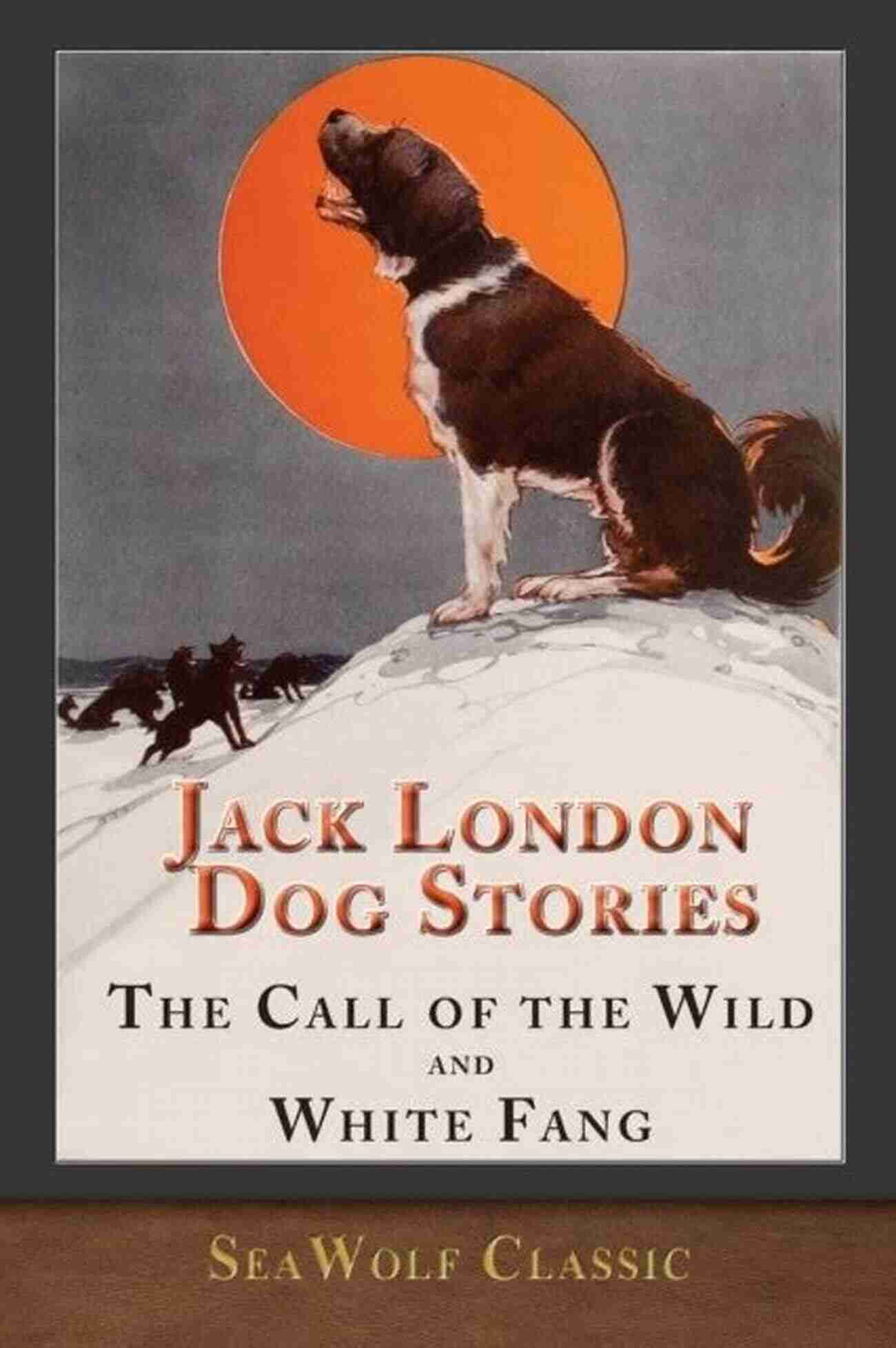 Jack London Dog Stories Jack London S Dog Stories: Call Of The Wild Jerry Of The Islands White Fang Brown Wolf Other Stories