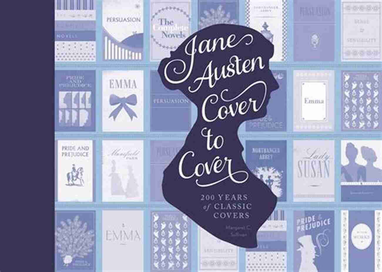 Jane Austen Cover To Cover The Timeless Journey Of A Literary Icon Jane Austen Cover To Cover: 200 Years Of Classic Covers