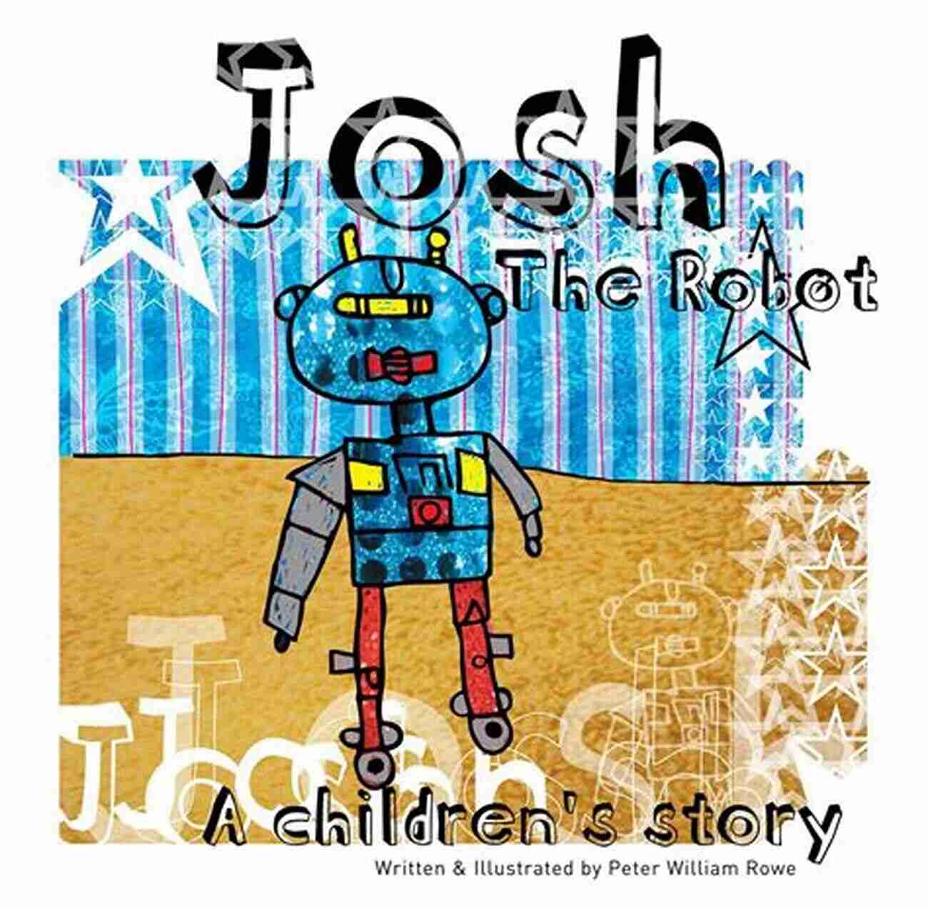 Josh The Robot Children Story Join Josh And Jimmy On Their Extraordinary Adventures Josh The Robot: A Children S Story