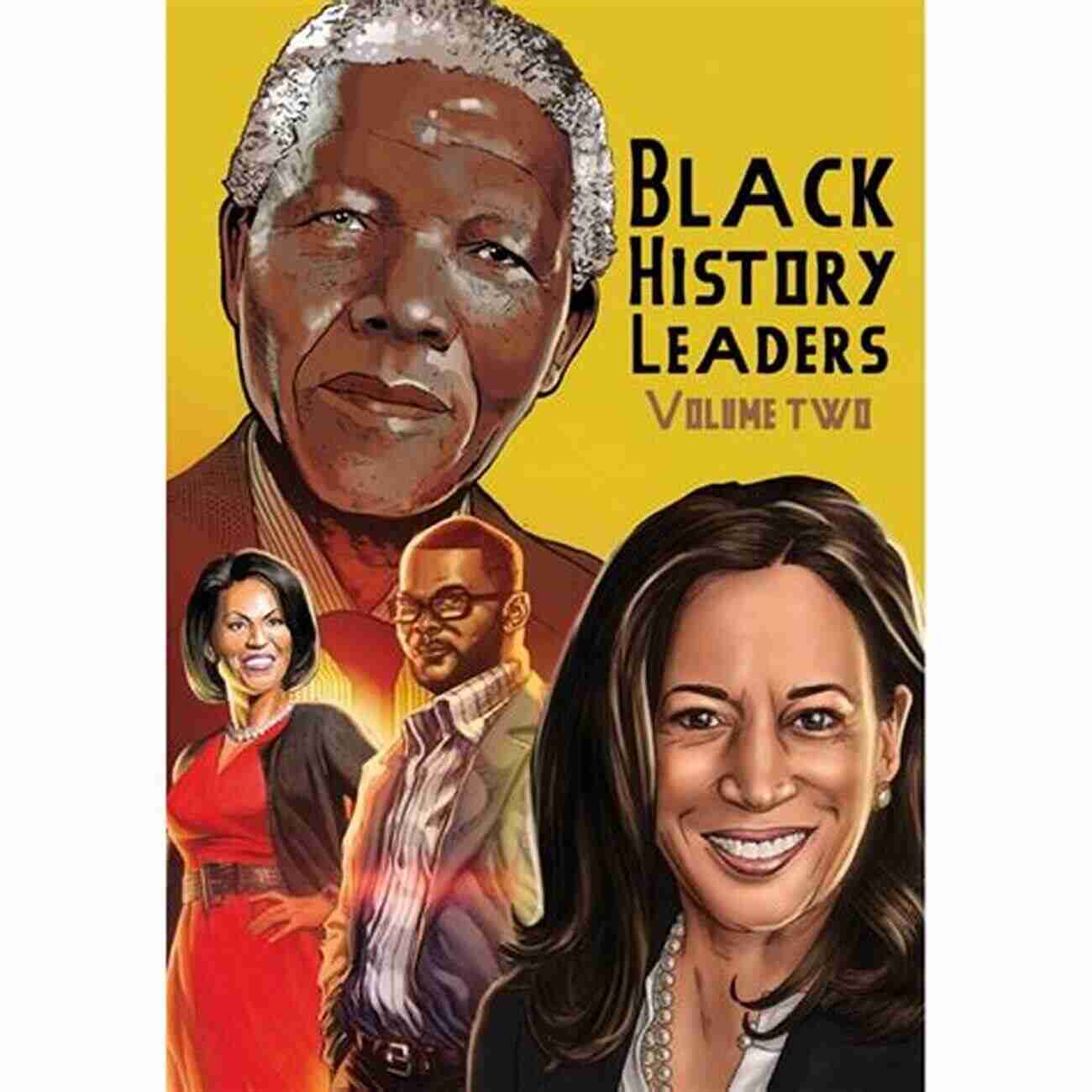 Leadership And Inspiration: Nelson Mandela, Michelle Obama, Kamala Harris, And Tyler Perry Black History Leaders: Volume 2: Nelson Mandela Michelle Obama Kamala Harris And Tyler Perry