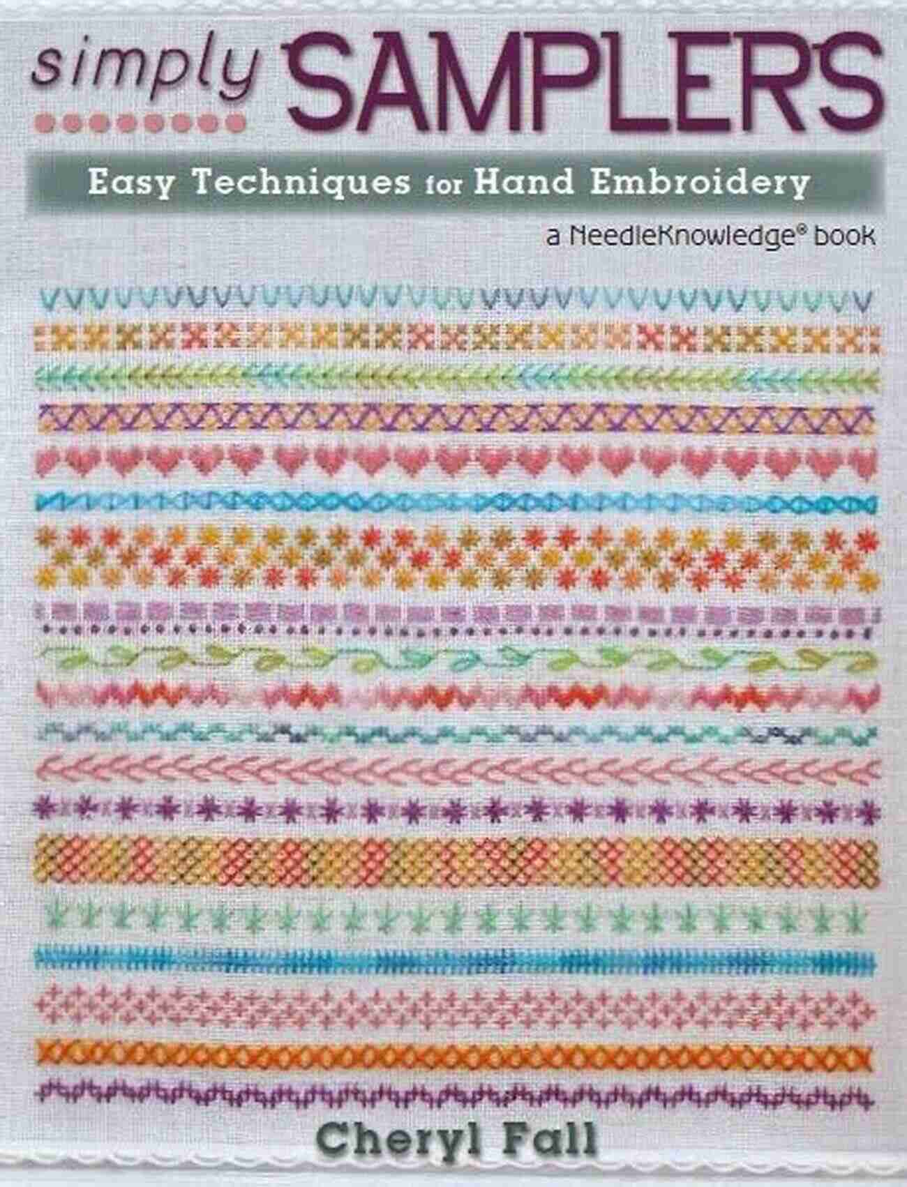 Learn The Secrets Of Hand Embroidery Needle Techniques With Simply Samplers Simply Samplers: Easy Techniques For Hand Embroidery (NeedleKnowledge)