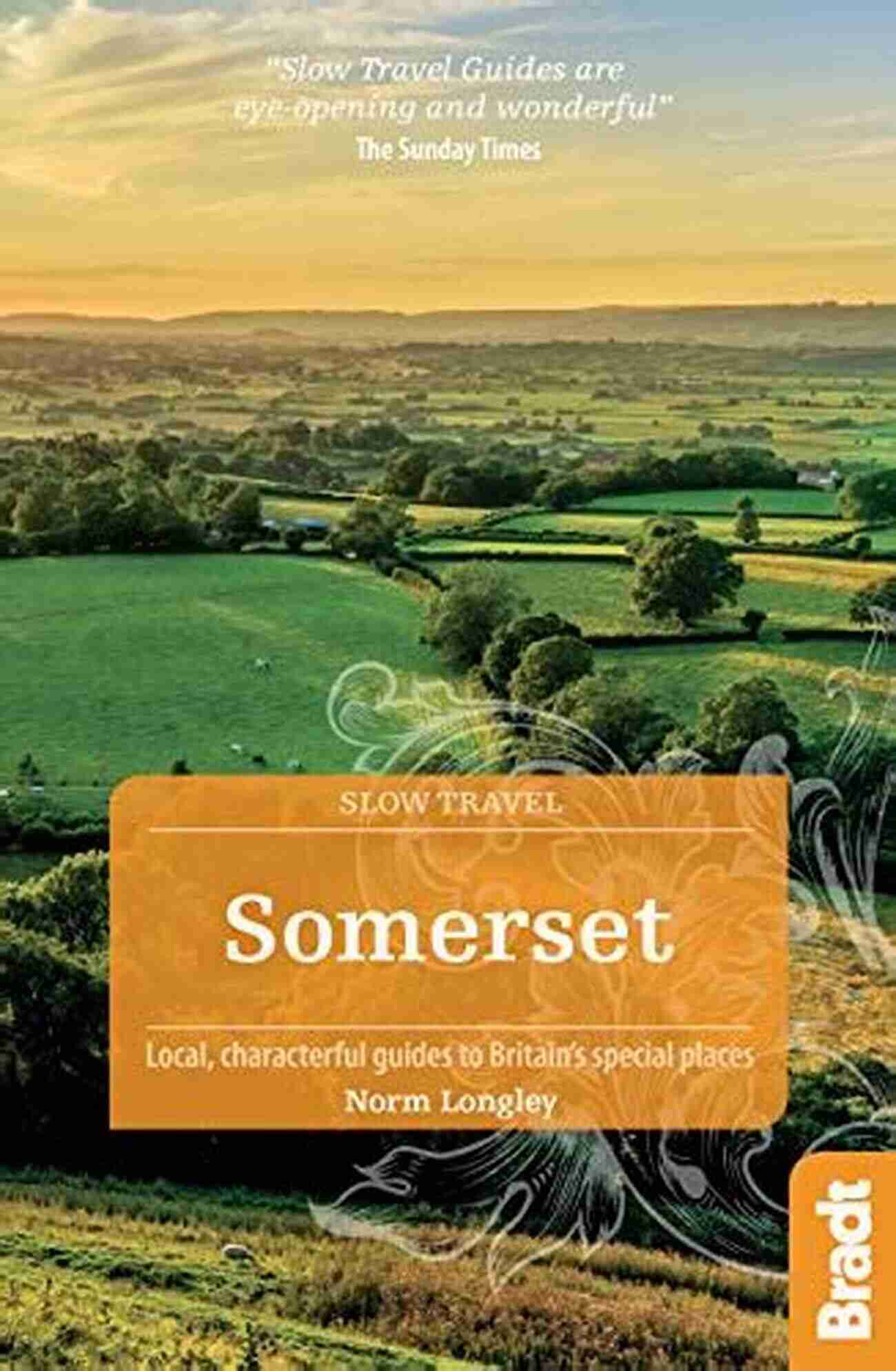 Local Characterful Guides To Britain Special Places Bradt Travel Guides Somerset: Local Characterful Guides To Britain S Special Places (Bradt Travel Guides (Slow Travel Series))