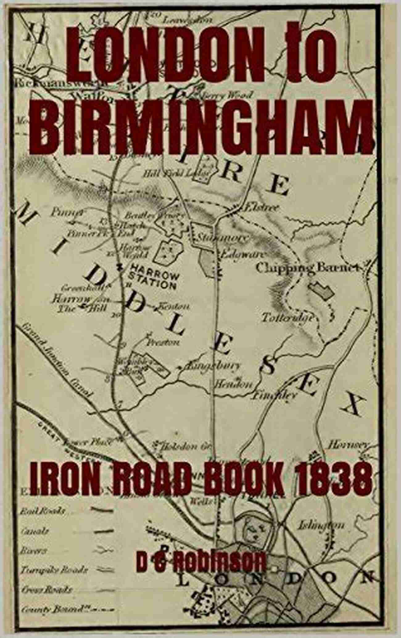 London To Birmingham Iron Road 1838: Revolutionizing Transportation LONDON To BIRMINGHAM: IRON ROAD 1838