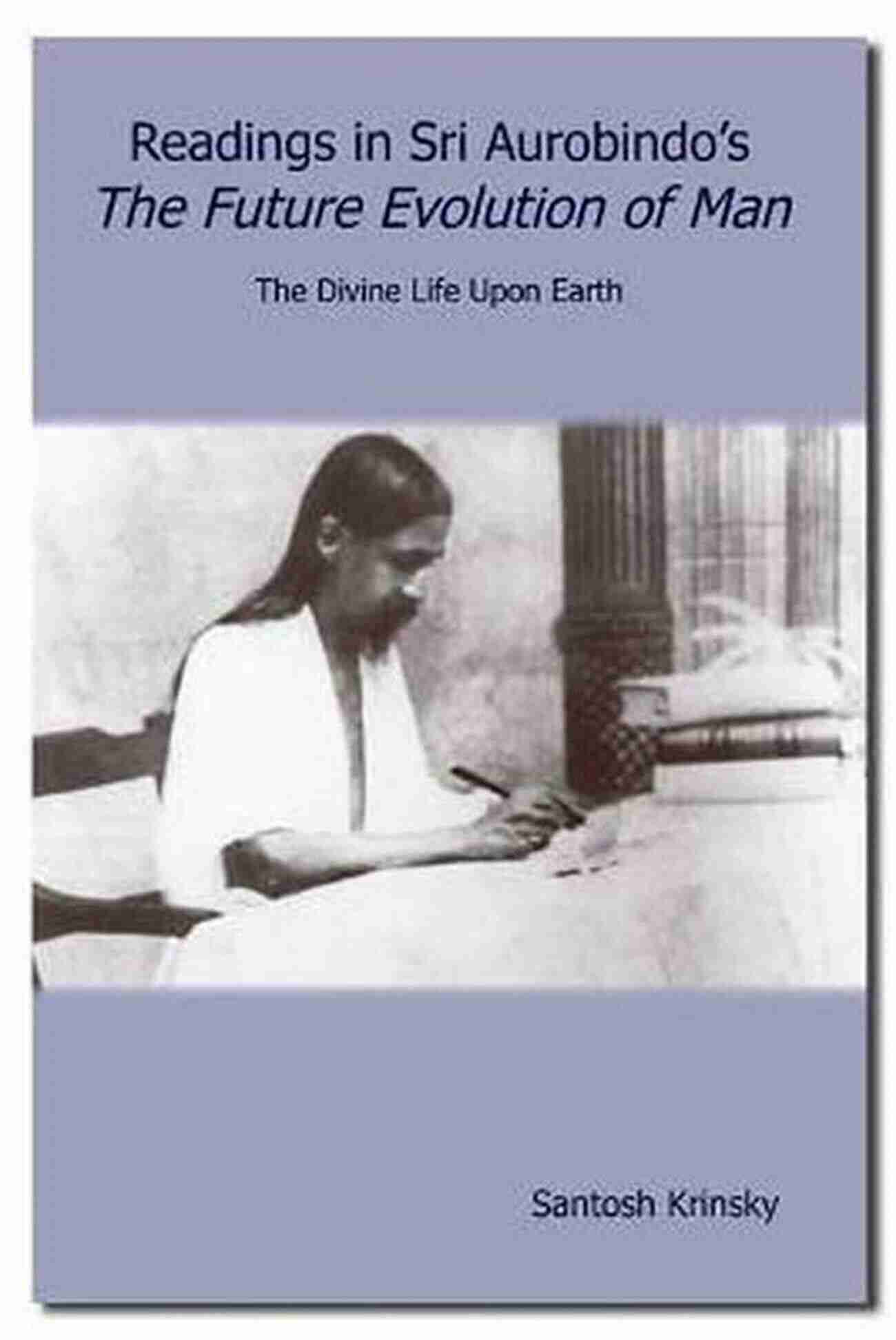 Lotus Press Readings In Sri Aurobindo The Future Evolution Of Man Readings In Sri Aurobindo S The Future Evolution Of Man (Lotus Press )