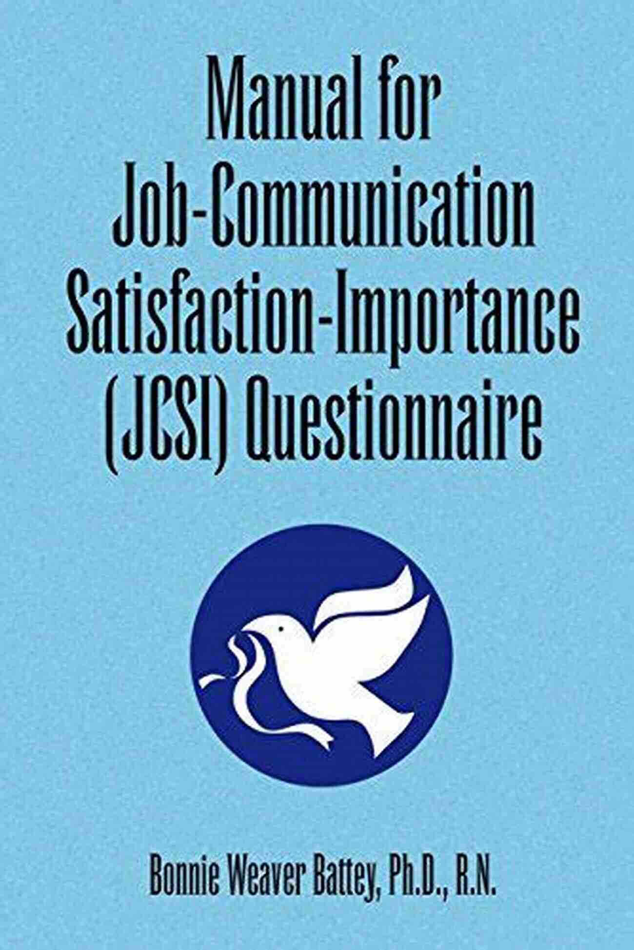 Manual For Job Communication Satisfaction Importance JCSI Questionnaire Manual For Job Communication Satisfaction Importance (Jcsi) Questionnaire