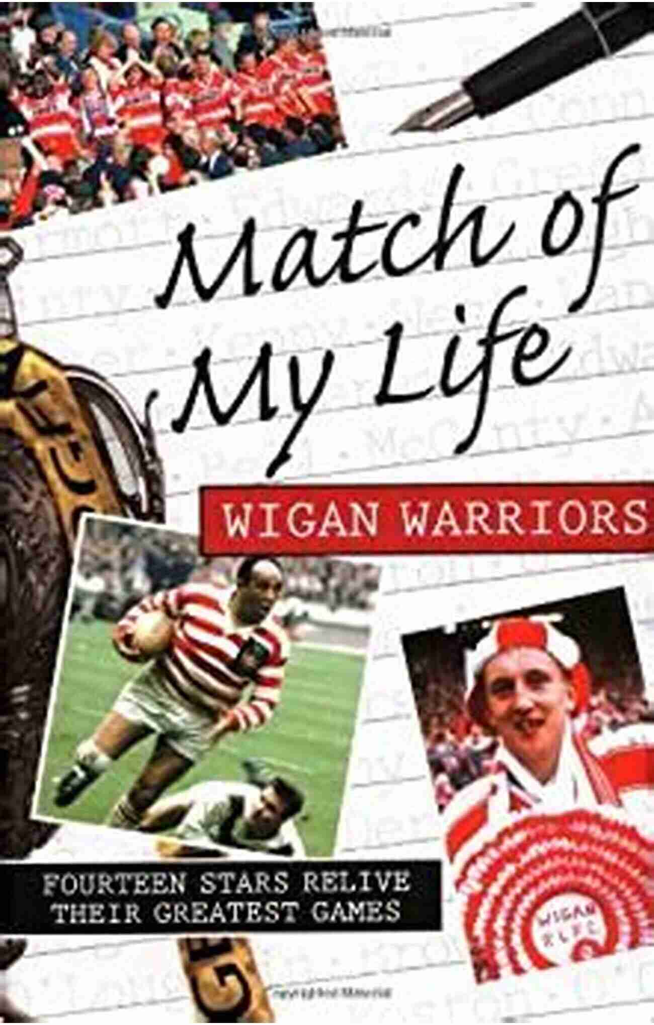 Match Of My Life Wigan Warriors Match Of My Life Wigan Warriors: Fourteen Stars Relive Their Favourite Games