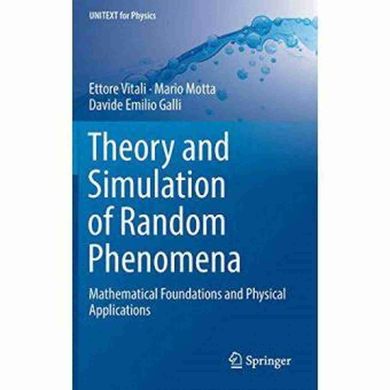 Mathematical Foundations And Physical Applications Unitext For Physics Theory And Simulation Of Random Phenomena: Mathematical Foundations And Physical Applications (UNITEXT For Physics)