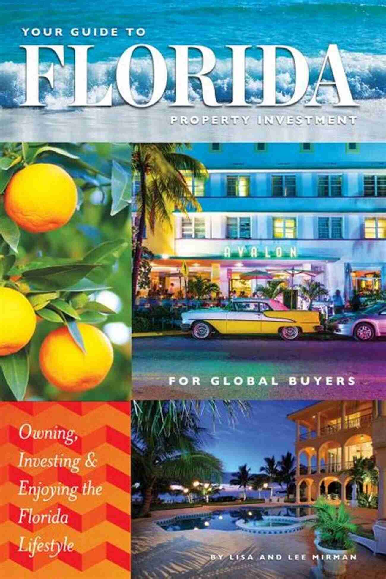 Owning, Investing, And Enjoying The Florida Lifestyle: Buying Florida Real Estate Your Guide To Florida Property Investment For Global Buyers: Owning Investing And Enjoying The Florida Lifestyle (Buying Florida Real Estate 1)