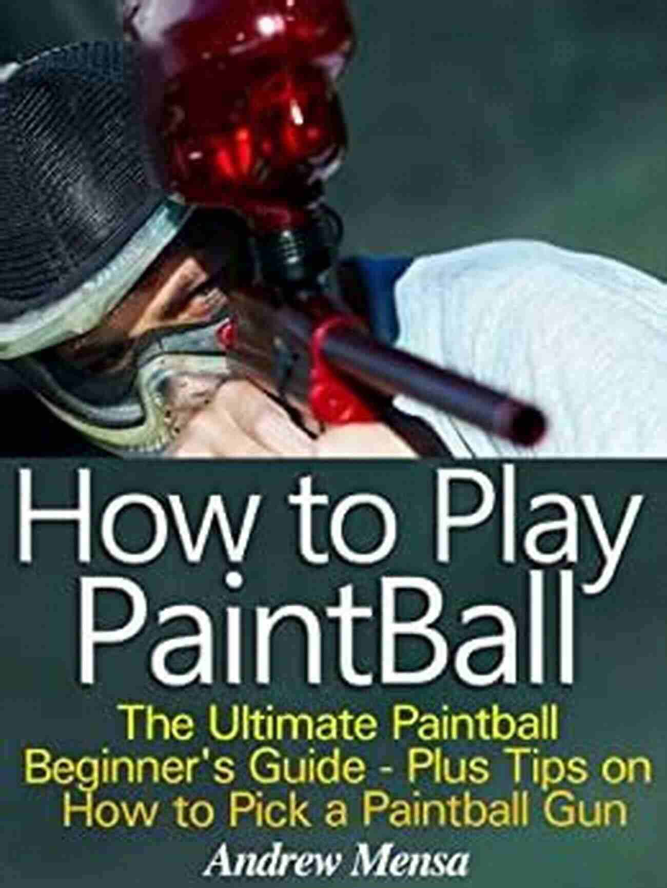 Paintball Beginner Guide How To Play Paintball The Ultimate Paintball Beginner S Guide