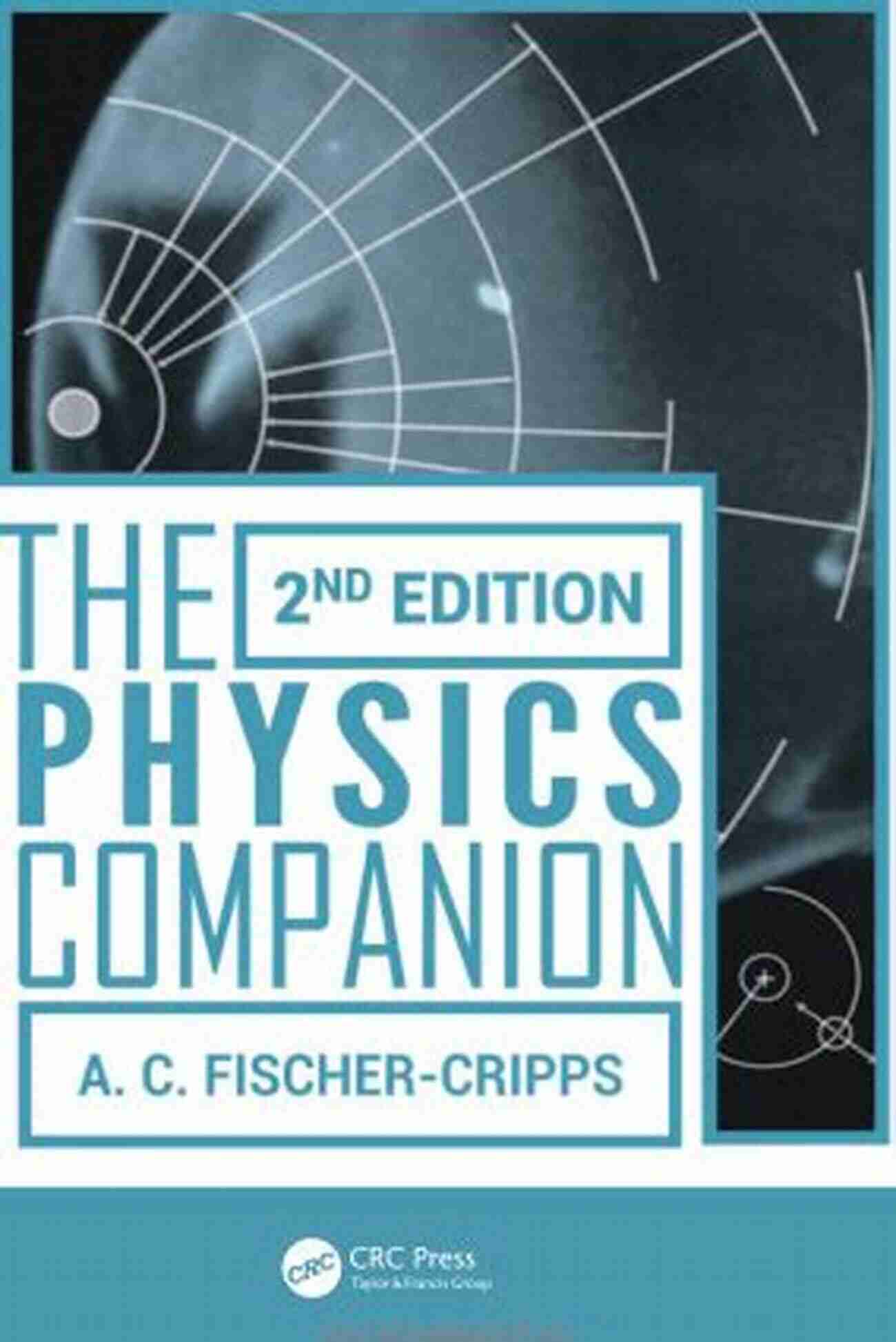 Physics Lab The Scientific Companion 2nd Ed : Exploring The Physical World With Facts Figures And Formulas (Wiley Popular Scienc)