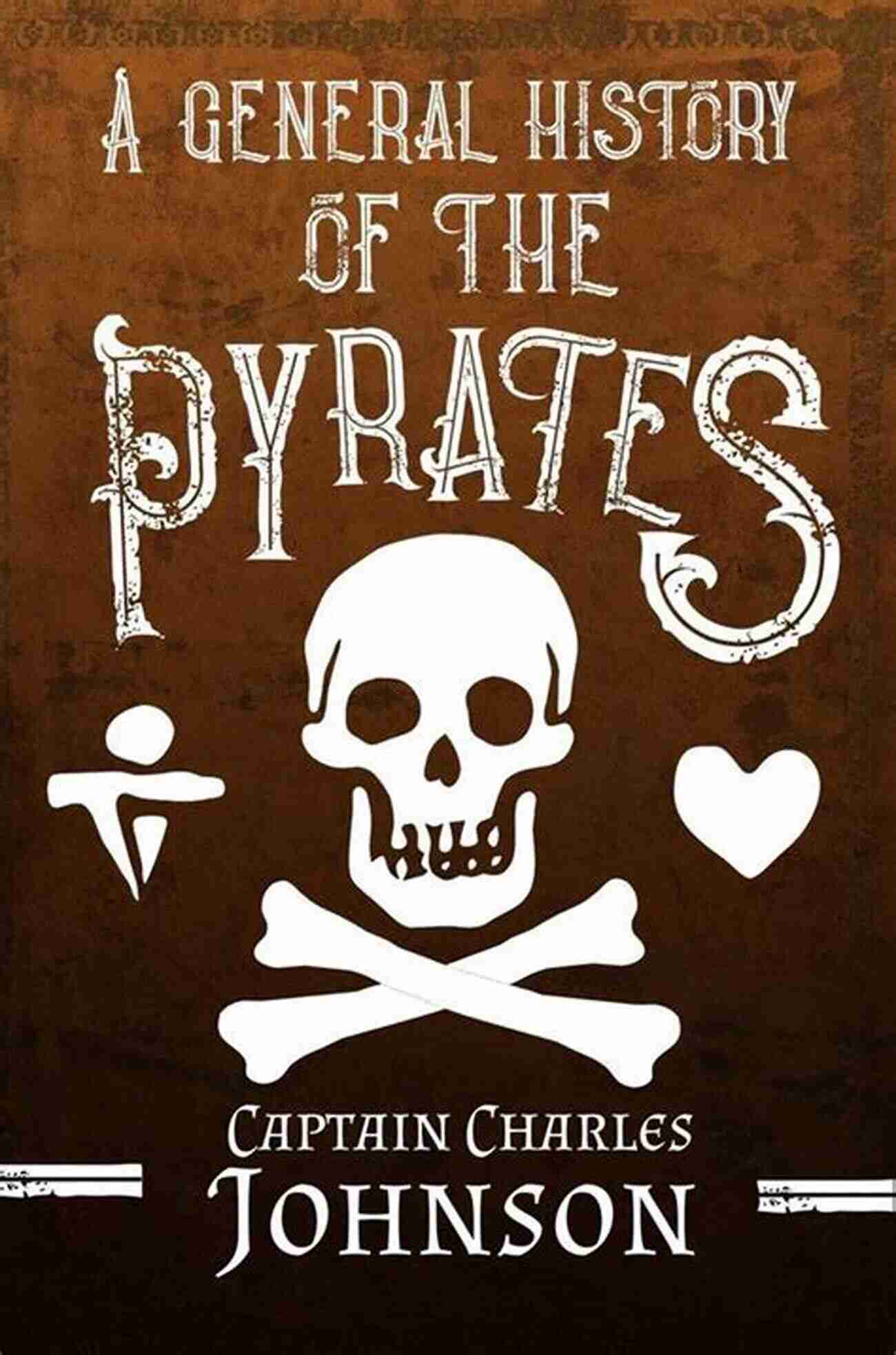 Pirate Ship A General History Of The Pyrates (Annotated) (Sastrugi Press Classics)